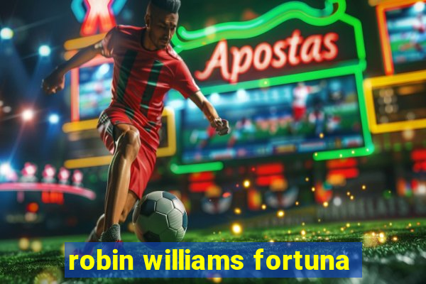 robin williams fortuna